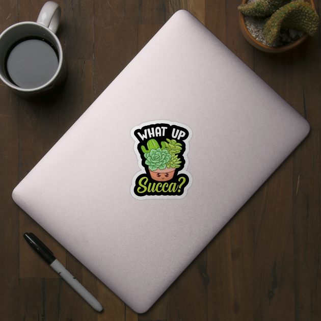 Funny What Up Succa? Punny Succulent Cactus Pun by theperfectpresents
